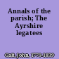 Annals of the parish; The Ayrshire legatees