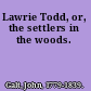 Lawrie Todd, or, the settlers in the woods.