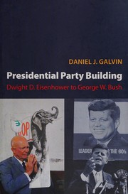 Presidential party building : Dwight D. Eisenhower to George W. Bush /