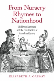 From nursery rhymes to nationhood : children's literature and the construction of Canadian identity /