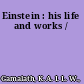 Einstein : his life and works /