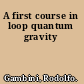 A first course in loop quantum gravity