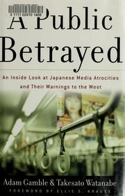 A public betrayed : an inside look at Japanese media atrocities and their warnings to the West /