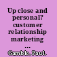 Up close and personal? customer relationship marketing at work /