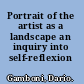 Portrait of the artist as a landscape an inquiry into self-reflexion /