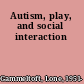 Autism, play, and social interaction