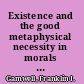 Existence and the good metaphysical necessity in morals and politics /