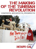 The Making of the Tunisian Revolution : Contexts, Architects, Prospects.