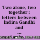 Two alone, two together : letters between Indira Gandhi and Jawaharlal Nehru 1940-1960 /