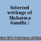 Selected writings of Mahatma Gandhi /