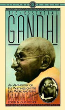 The essential Gandhi : his life, work, and ideas : an anthology /