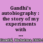 Gandhi's autobiography : the story of my experiments with truth /