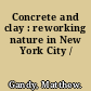 Concrete and clay : reworking nature in New York City /