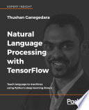 Natural language processing with TensorFlow : teach language to machines using Python's deep learning library /