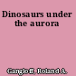 Dinosaurs under the aurora