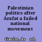 Palestinian politics after Arafat a failed national movement /