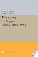 The rulers of Belgian Africa, 1884-1914 /