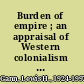 Burden of empire ; an appraisal of Western colonialism in Africa south of the Sahara /