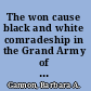 The won cause black and white comradeship in the Grand Army of the Republic /