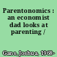 Parentonomics : an economist dad looks at parenting /