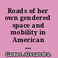 Roads of her own gendered space and mobility in American women's road narratives, 1970-2000 /