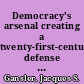 Democracy's arsenal creating a twenty-first-century defense industry /