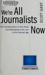 We're all journalists now : the transformation of the press and reshaping of the law in the Internet age /
