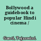 Bollywood a guidebook to popular Hindi cinema /
