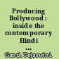 Producing Bollywood : inside the contemporary Hindi film industry /
