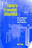 Japan's economic dilemma the institutional origin of prosperity and stagnation /