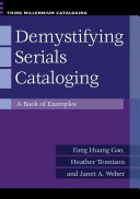 Demystifying serials cataloging : a book of examples /