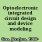 Optoelectronic integrated circuit design and device modeling