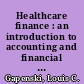 Healthcare finance : an introduction to accounting and financial management /