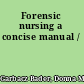 Forensic nursing a concise manual /