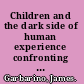 Children and the dark side of human experience confronting global realities and rethinking child development /