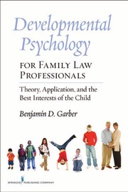 Developmental psychology for family law professionals : theory, application, and the best interests of the child /