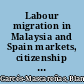 Labour migration in Malaysia and Spain markets, citizenship and rights /