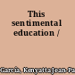 This sentimental education /