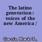 The latino generation : voices of the new America /