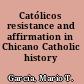 Católicos resistance and affirmation in Chicano Catholic history /