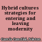 Hybrid cultures strategies for entering and leaving modernity /