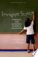 Immigrant stories ethnicity and academics in middle childhood /