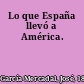 Lo que España llevó a América.