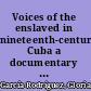 Voices of the enslaved in nineteenth-century Cuba a documentary history /