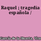 Raquel ; tragedia española /