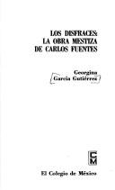 Los disfraces : la obra mestiza de Carlos Fuentes /