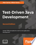 Test-driven Java development : invoke TDD principles for end-to-end application development /