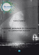 Culture, biologie et cognition : le labyrinthe humain /