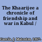 The Khaarijee a chronicle of friendship and war in Kabul /