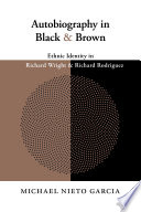 Autobiography in black and brown : ethnic identity in Richard Wright and Richard Rodriguez /